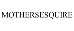 MOTHERSESQUIRE trademark