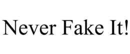 NEVER FAKE IT! trademark