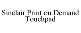 SINCLAIR PRINT ON DEMAND TOUCHPAD trademark