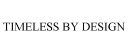 TIMELESS BY DESIGN trademark