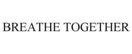 BREATHE TOGETHER trademark