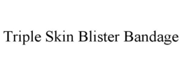 TRIPLE SKIN BLISTER BANDAGE trademark
