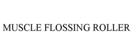 MUSCLE FLOSSING ROLLER trademark