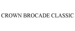 CROWN BROCADE CLASSIC trademark