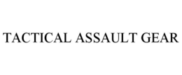 TACTICAL ASSAULT GEAR trademark