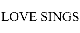 LOVE SINGS trademark