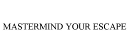 MASTERMIND YOUR ESCAPE trademark