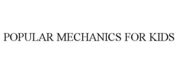 POPULAR MECHANICS FOR KIDS trademark