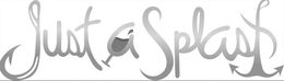JUST A SPLASH trademark