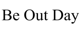 BE OUT DAY trademark