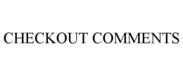 CHECKOUT COMMENTS trademark