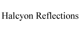 HALCYON REFLECTIONS trademark