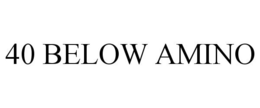 40 BELOW AMINO trademark