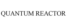 QUANTUM REACTOR trademark