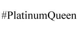 #PLATINUMQUEEN trademark