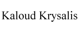 KALOUD KRYSALIS trademark