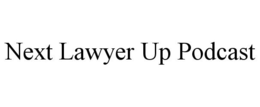 NEXT LAWYER UP PODCAST trademark
