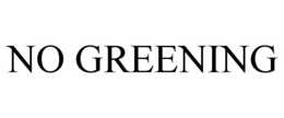 NO GREENING trademark