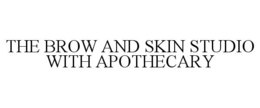 THE BROW AND SKIN STUDIO WITH APOTHECARY trademark