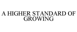 A HIGHER STANDARD OF GROWING trademark