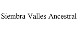 SIEMBRA VALLES ANCESTRAL trademark