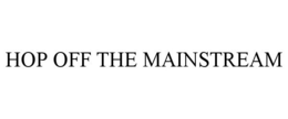 HOP OFF THE MAINSTREAM trademark