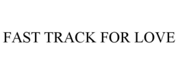 FAST TRACK FOR LOVE trademark