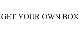 GET YOUR OWN BOX trademark