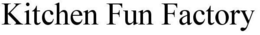 KITCHEN FUN FACTORY trademark
