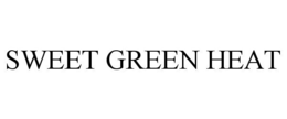 SWEET GREEN HEAT trademark