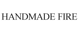 HANDMADE FIRE trademark