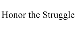HONOR THE STRUGGLE trademark