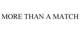 MORE THAN A MATCH trademark