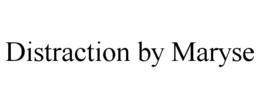 DISTRACTION BY MARYSE trademark