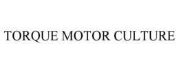 TORQUE MOTOR CULTURE trademark