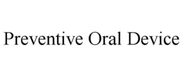 PREVENTIVE ORAL DEVICE trademark