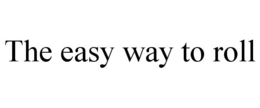 THE EASY WAY TO ROLL trademark