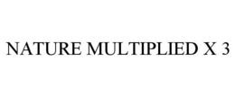 NATURE MULTIPLIED X 3 trademark