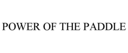 POWER OF THE PADDLE trademark