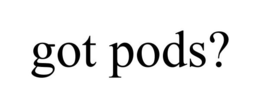GOT PODS? trademark