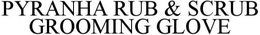 PYRANHA RUB & SCRUB GROOMING GLOVE trademark