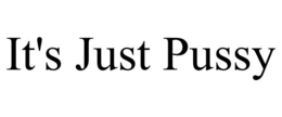 IT'S JUST PUSSY trademark