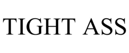 TIGHT ASS trademark