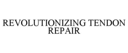 REVOLUTIONIZING TENDON REPAIR trademark