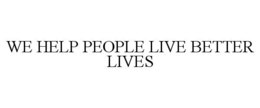 WE HELP PEOPLE LIVE BETTER LIVES trademark