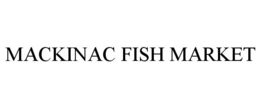 MACKINAC FISH MARKET trademark
