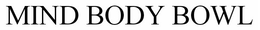 MIND, BODY BOWL trademark