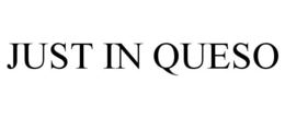 JUST IN QUESO trademark