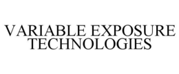 VARIABLE EXPOSURE TECHNOLOGIES trademark