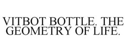 VITBOT BOTTLE. THE GEOMETRY OF LIFE. trademark